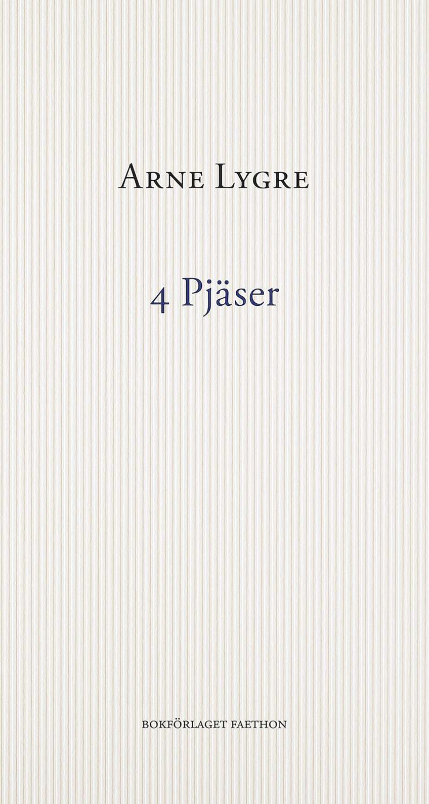 Bokomslaget till 4 Pjäser av Arne Lygre är minimalistiskt och lågmält, med diskreta vertikala linjer och en klassisk typografi som signalerar eftertanke och litterär tyngd.